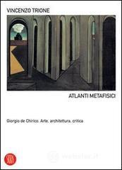 prezzi e offerte Atlanti metafisici. Giorgio De Chirico. Arte, architettura, critica su prezzi in promozione