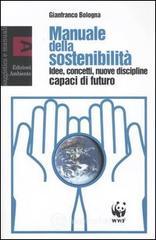 Manuale della sostenibilità. Idee, concetti, nuove discipline capaci di futuro Manuale della sostenibilità. Idee, concetti, nuove discipline capaci di futuro