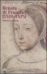 Renata di Francia (1510-1575). Un'eresia di corte