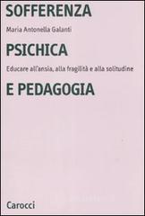 Sofferenza psichica e pedagogia. Educare all'ansia, alla fragilit� e alla solitudine