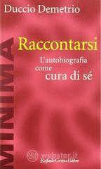 Raccontarsi. L'autobiografia come cura di s�