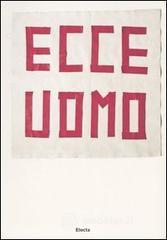 Ecce uomo. (33+1) artisti contemporanei da collezioni private a Milano. Catalogo della mostra (Milan