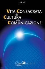 Vita consacrata e cultura della comunicazione. Atti del Convegno (Roma, 26-27 marzo 2004)
