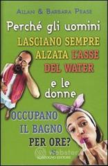 Perché gli uomini lasciano sempre alzata l'asse del water e le donne occupano il bagno per ore? Perché gli uomini lasciano sempre alzata l'asse del water e le donne occupano il bagno per ore?