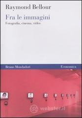 Fra le immagini. Fotografia, cinema, video Fra le immagini. Fotografia, cinema, video