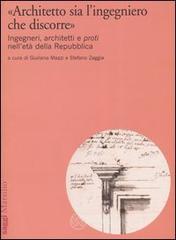 &laquo;Architetto sia l'ingegniero che discorre&raquo;. Ingegneri, architetti e proti nell'et&agrave; della Repubblica