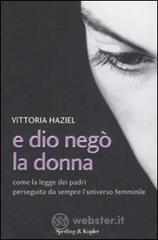E Dio negò la donna. Come la legge dei padri perseguita da sempre l'universo femminile E Dio negò la donna. Come la legge dei padri perseguita da sempre l'universo femminile