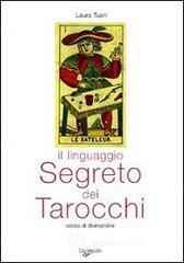 Il linguaggio segreto dei tarocchi. Corso di divinazione