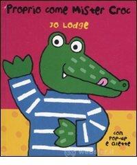 Proprio come mister Croc. Libro pop-up