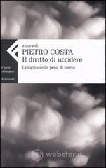 Il diritto di uccidere. L'enigma della pena di morte Il diritto di uccidere. L'enigma della pena di morte