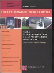 Solare termico negli edifici. Guida al dimensionamento e alla progettazione degli impianti Solare termico negli edifici. Guida al dimensionamento e alla progettazione degli impianti