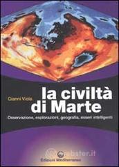 La civilt� di Marte. Osservazione, esplorazioni, geografia, esseri intelligenti