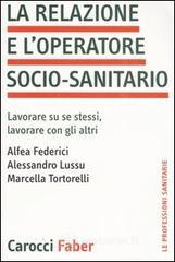 La relazione e l'operatore socio-sanitario. Lavorare su se stessi, lavorare con gli altri La relazione e l'operatore socio-sanitario. Lavorare su se stessi, lavorare con gli altri