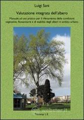 Valutazione integrata dell'albero. Manuale ad uso pratico per il rilevamento delle condizioni vegetative, fitosanitarie e di stabilit� degli alberi in ambito urbano