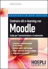 Costruire siti e-learning con Moodle. Guida per l'amministratore e il webmaster Costruire siti e-learning con Moodle. Guida per l'amministratore e il webmaster