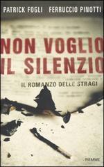 Non voglio il silenzio. Il romanzo delle stragi Non voglio il silenzio. Il romanzo delle stragi
