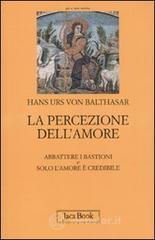 La percezione dell'amore. Solo l'amore è credibile-Abbattere i bastioni La percezione dell'amore. Solo l'amore è credibile-Abbattere i bastioni