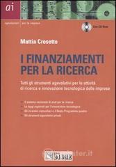 I finanziamenti per la ricerca. Tutti gli strumenti agevolativi per le attività di ricerca e innovazione tecnologica delle imprese. Con CD-ROM I finanziamenti per la ricerca. Tutti gli strumenti agevolativi per le attività di ricerca e innovazione tecnologica delle imprese. Con CD-ROM