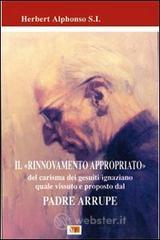 prezzi e offerte Il rinnovamento appropriato. Del carisma dei gesuiti ignaziano quale vissuto e proposto dal Padre Arrupe su prezzi in promozione