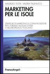 Marketing per le isole. Strategie di marketing e comunicazione per il turismo all'isola d'Elba e nell'arcipelago toscano Marketing per le isole. Strategie di marketing e comunicazione per il turismo all'isola d'Elba e nell'arcipelago toscano