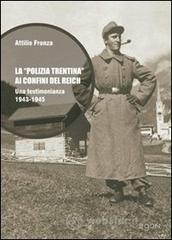 La polizia trentina ai confini del Reich. Una testimonianza 1943-1945