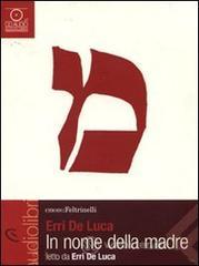 In nome della madre letto da Erri De Luca. Audiolibro. CD Audio In nome della madre letto da Erri De Luca. Audiolibro. CD Audio