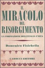 Il miracolo del Risorgimento. La formazione dell'Italia unita Il miracolo del Risorgimento. La formazione dell'Italia unita