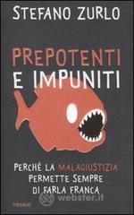 Prepotenti e impuniti. Perch� la malagiustizia permette sempre di farla franca