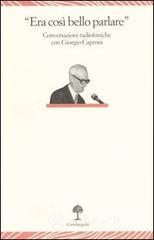 �Era cos� bello parlare�. Conversazioni radiofoniche con Giorgio Caproni