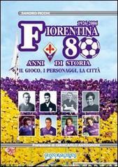 Fiorentina: 80 anni di storia. Il gioco, i personaggi, la citt�
