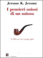 I pensieri oziosi di un ozioso. Un libro per una vacanza oziosa I pensieri oziosi di un ozioso. Un libro per una vacanza oziosa