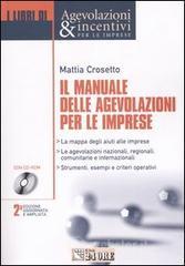 Il manuale delle agevolazioni per le imprese. Per conoscere e utilizzare tutti gli strumenti di sostegno nazionali, regionali, comunitari e internazionali. Con CD-ROM Il manuale delle agevolazioni per le imprese. Per conoscere e utilizzare tutti gli strumenti di sostegno nazionali, regionali, comunitari e internazionali. Con CD-ROM