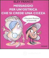Messaggio per un'ostrica che si crede una cozza. Il pensiero positivo al femminile Messaggio per un'ostrica che si crede una cozza. Il pensiero positivo al femminile