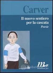 Il nuovo sentiero per la cascata. Poesie