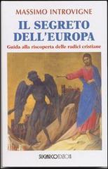 Il segreto dell'Europa. Guida alla riscoperta delle radici cristiane Il segreto dell'Europa. Guida alla riscoperta delle radici cristiane