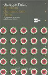 Gli italiani che hanno fatto la storia. 151 personaggi per la storia dell'Italia unita 1861-2011