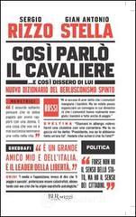 Così parlò il Cavaliere... E così dissero di lui. Nuovo dizionario del berlusconismo spinto Così parlò il Cavaliere... E così dissero di lui. Nuovo dizionario del berlusconismo spinto
