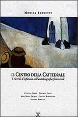 Il centro della cattedrale. I ricordi d'infanzia nella scrittura femminile. Dolores Prato, Fabrizia Ramondino, Anna Maria Ortese, Cristina Campo, Ginevra Bompiani Il centro della cattedrale. I ricordi d'infanzia nella scrittura femminile. Dolores Prato, Fabrizia Ramondino, Anna Maria Ortese, Cristina Campo, Ginevra Bompiani