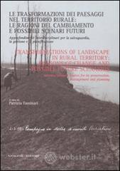 Le trasformazioni dei paesaggi nel territorio rurale: le ragioni del cambiamento e possibili scenari futuri. Approfondimenti interdisciplinari per la salvaguardia, l. E-book