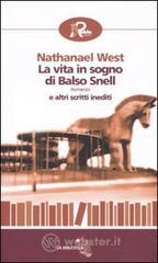 La vita in sogno di Balso Snell e altri scritti inediti La vita in sogno di Balso Snell e altri scritti inediti