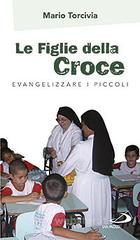 prezzi e offerte Le figlie della croce. Evangelizzare i piccoli su prezzi in promozione