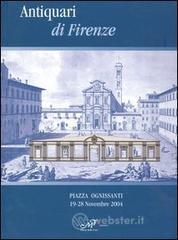 Antiquari di Firenze. Catalogo della mostra (Firenze, 19-28 novembre 2004)