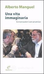 Una vita immaginaria. Conversazioni con un amico Una vita immaginaria. Conversazioni con un amico