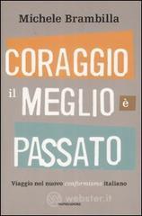 Coraggio, il meglio � passato. Viaggio nel nuovo conformismo italiano