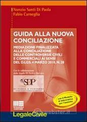 Guida alla nuova conciliazione. Mediazione finalizzata alla conciliazione delle controversie civili e commerciali ai sensi del D.Lgs. 4 marzo 2010, n. 28 Guida alla nuova conciliazione. Mediazione finalizzata alla conciliazione delle controversie civili e commerciali ai sensi del D.Lgs. 4 marzo 2010, n. 28