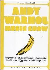 Andy Warhol music show. La prima «discografia» illustrata dedicata al genio della pop art Andy Warhol music show. La prima «discografia» illustrata dedicata al genio della pop art