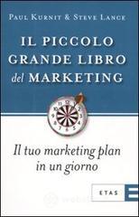 Il piccolo grande libro del marketing. Il tuo marketing plan in un giorno Il piccolo grande libro del marketing. Il tuo marketing plan in un giorno
