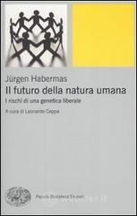 Il futuro della natura umana. I rischi di una genetica liberale