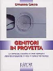 Genitori in provetta. Le certezze, i confini e i limiti normativi della fecondazione in vitro in Italia e nel mondo