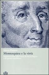 Montesquieu e la virtù. Rappresentazioni della Francia di Ancien Régime e dei governi repubblicani Montesquieu e la virtù. Rappresentazioni della Francia di Ancien Régime e dei governi repubblicani